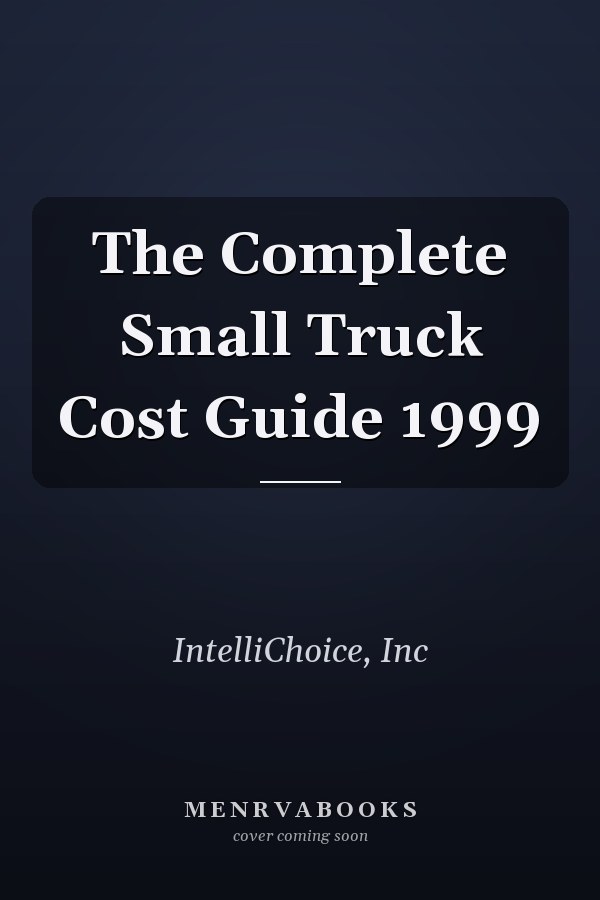 The Complete Small Truck Cost Guide 1999