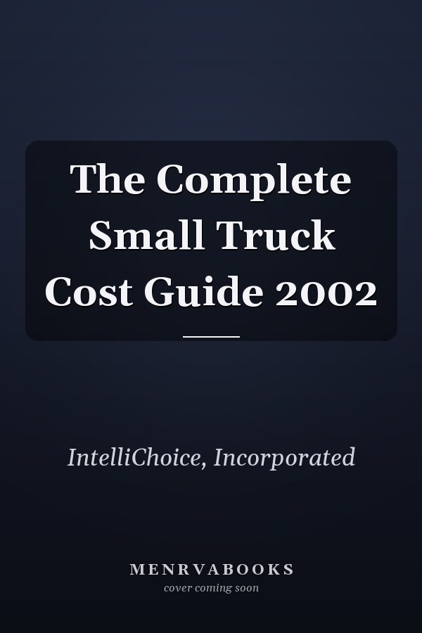 The Complete Small Truck Cost Guide 2002