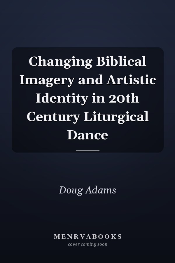 Changing Biblical Imagery and Artistic Identity in 20th Century Liturgical Dance