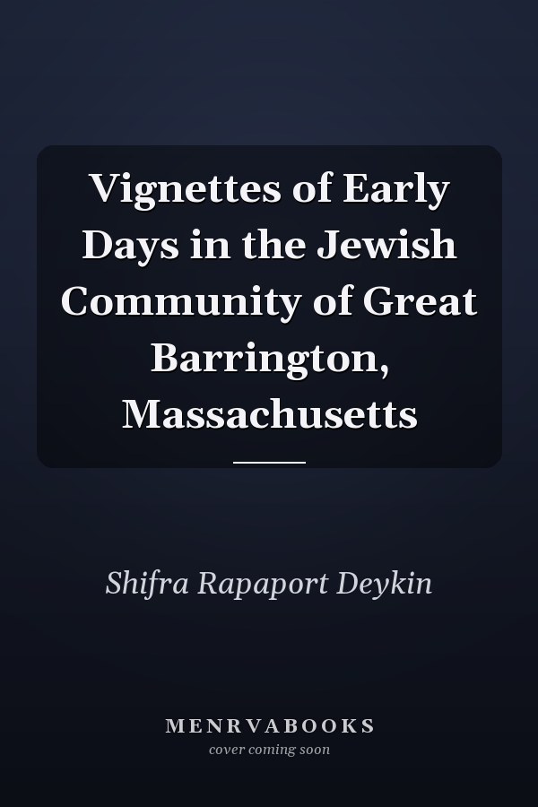 Vignettes of Early Days in the Jewish Community of Great Barrington, Massachusetts