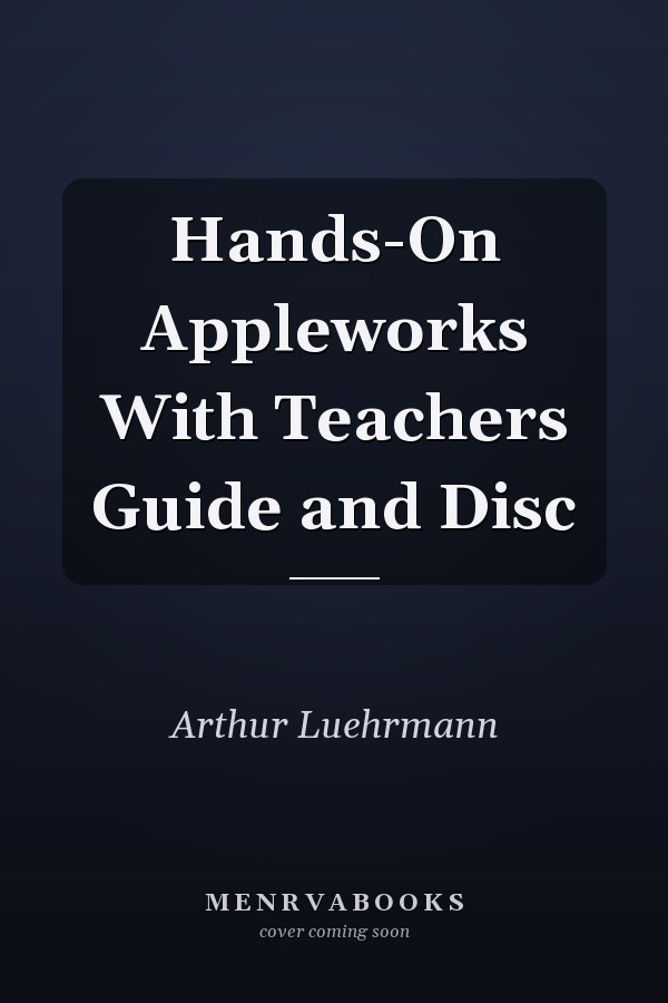 Hands-On Appleworks With Teachers Guide and Disc