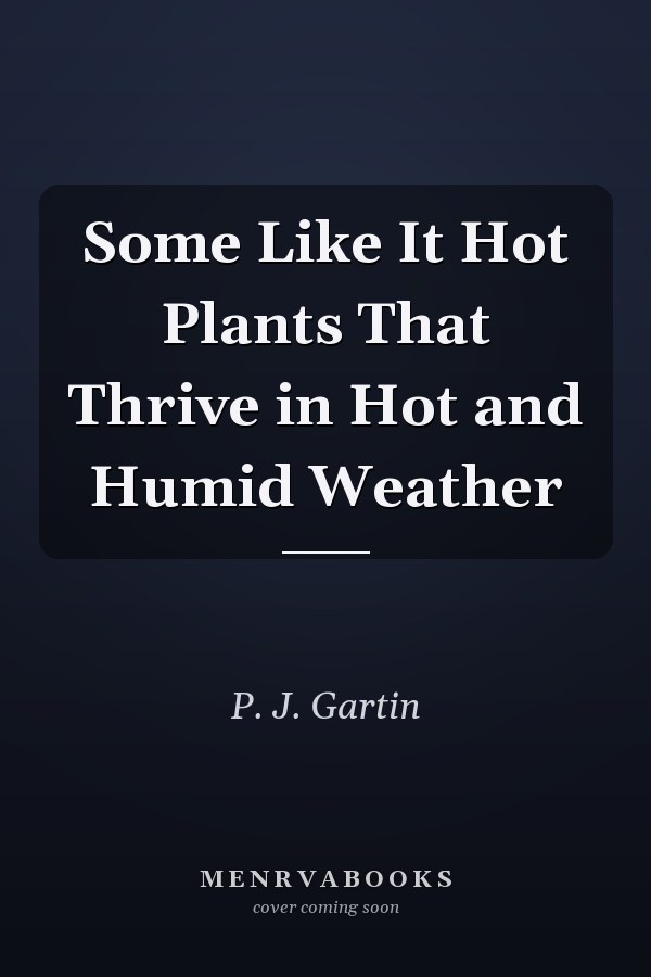 Some Like It Hot Plants That Thrive in Hot and Humid Weather
