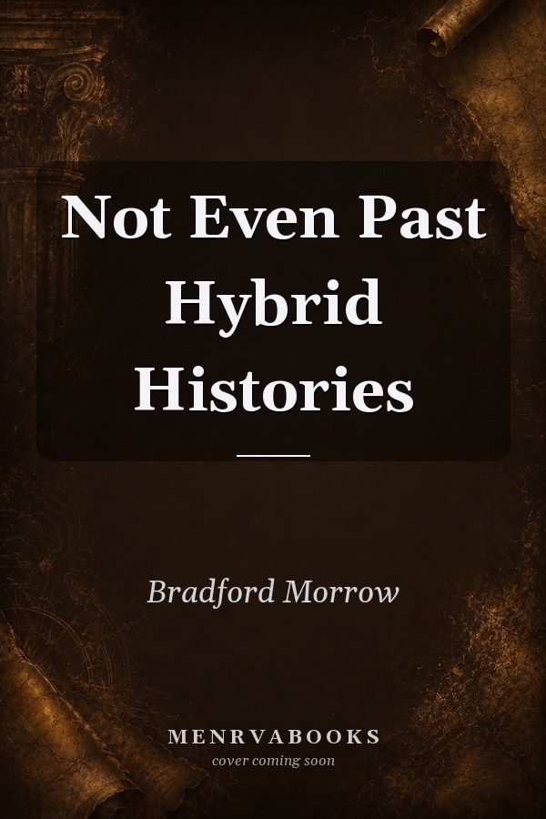 Not Even Past Hybrid Histories