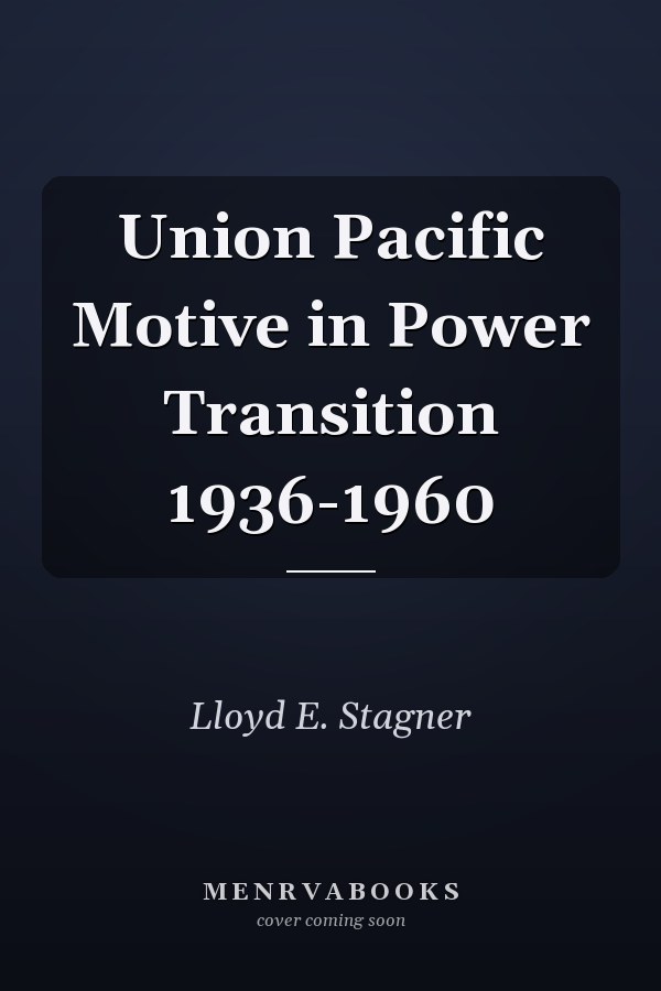 Union Pacific Motive in Power Transition 1936-1960