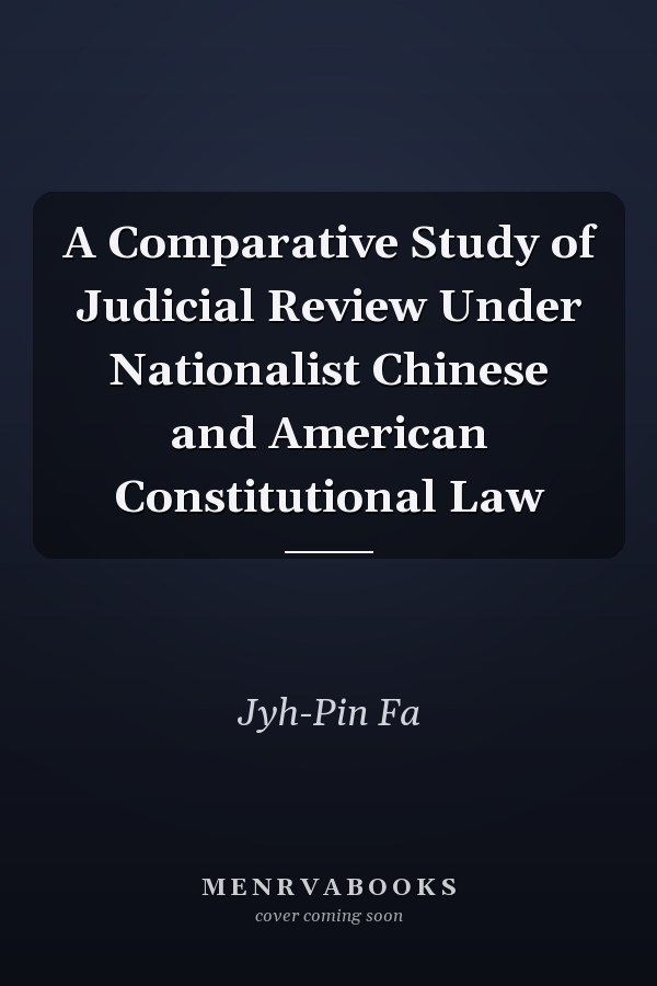A Comparative Study of Judicial Review Under Nationalist Chinese and American Constitutional Law