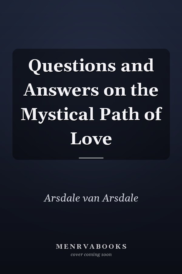 Questions and Answers on the Mystical Path of Love
