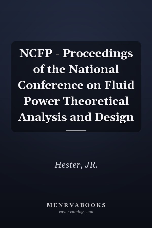 NCFP - Proceedings of the National Conference on Fluid Power Theoretical Analysis and Design