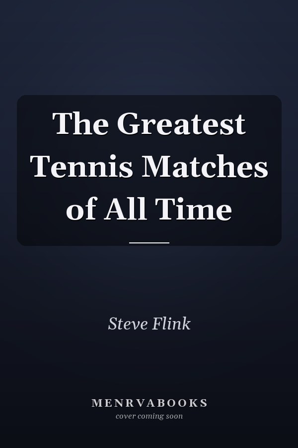 The Greatest Tennis Matches of All Time