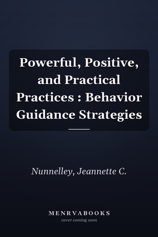 Powerful, Positive, and Practical Practices : Behavior Guidance Strategies