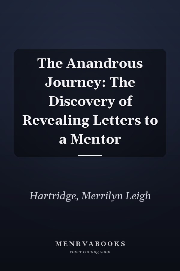The Anandrous Journey: The Discovery of Revealing Letters to a Mentor