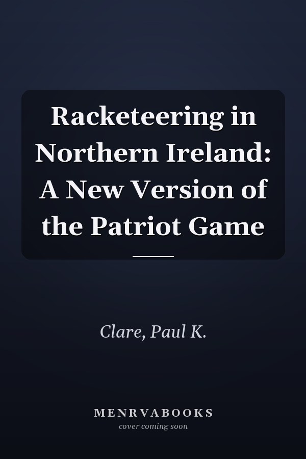 Racketeering in Northern Ireland: A New Version of the Patriot Game