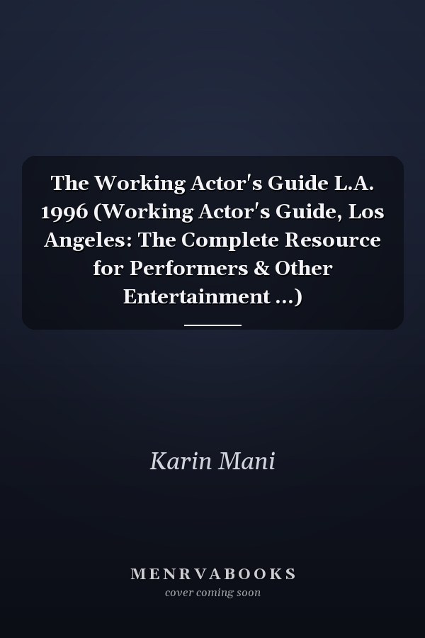 The Working Actor's Guide L.A. 1996 (Working Actor's Guide, Los Angeles: The Complete Resource for Performers & Other Entertainment ...)