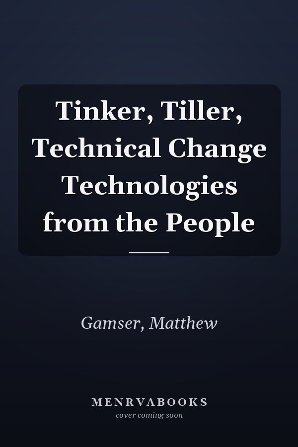 Tinker, Tiller, Technical Change Technologies from the People