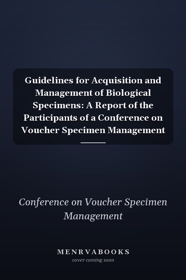 Guidelines for Acquisition and Management of Biological Specimens: A Report of the Participants of a Conference on Voucher Specimen Management