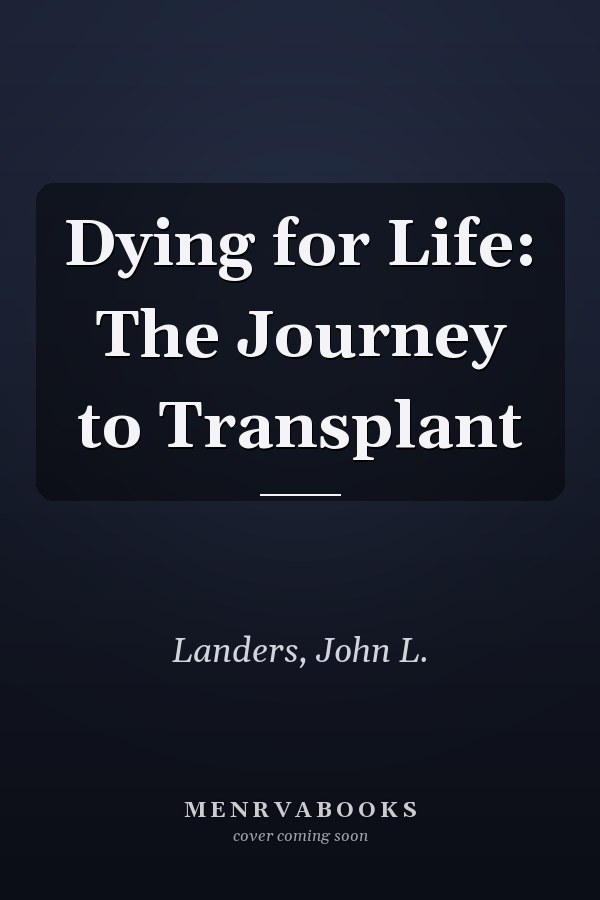 Dying for Life: The Journey to Transplant