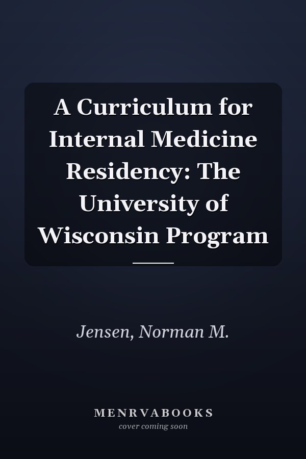 A Curriculum for Internal Medicine Residency: The University of Wisconsin Program
