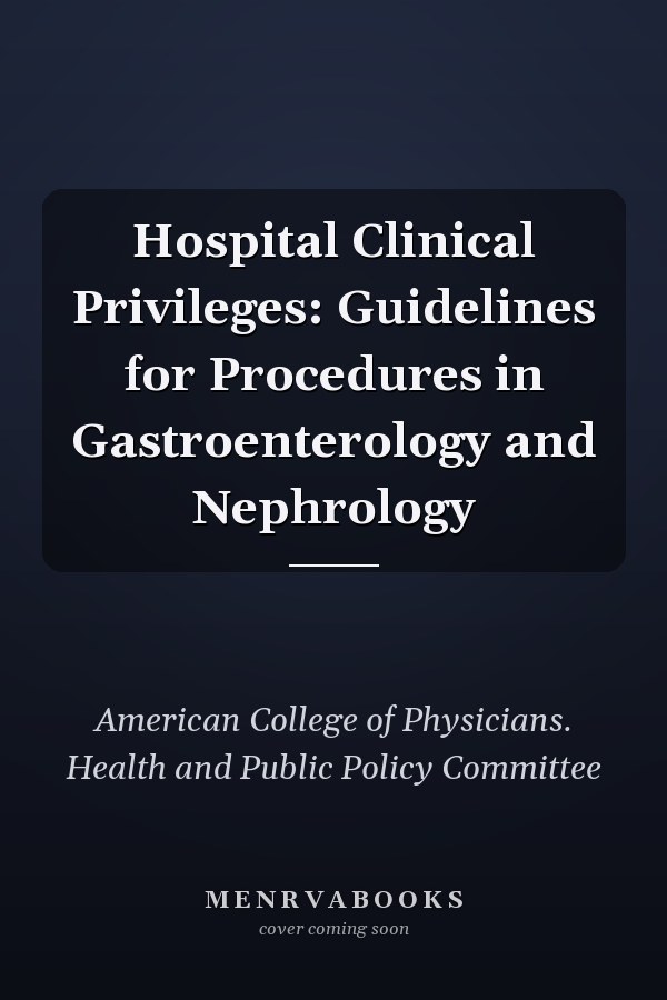 Hospital Clinical Privileges: Guidelines for Procedures in Gastroenterology and Nephrology