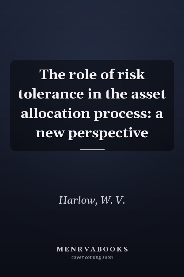 The role of risk tolerance in the asset allocation process: a new perspective