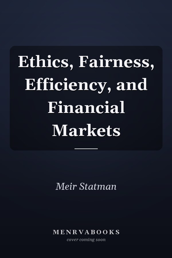 Ethics, Fairness, Efficiency, and Financial Markets