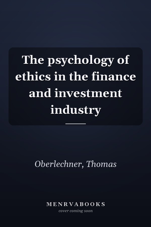 The psychology of ethics in the finance and investment industry