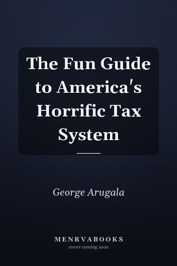 The Fun Guide to America's Horrific Tax System
