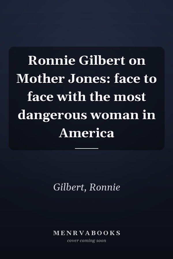 Ronnie Gilbert on Mother Jones: face to face with the most dangerous woman in America