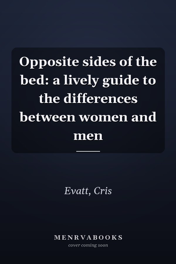 Opposite sides of the bed: a lively guide to the differences between women and men