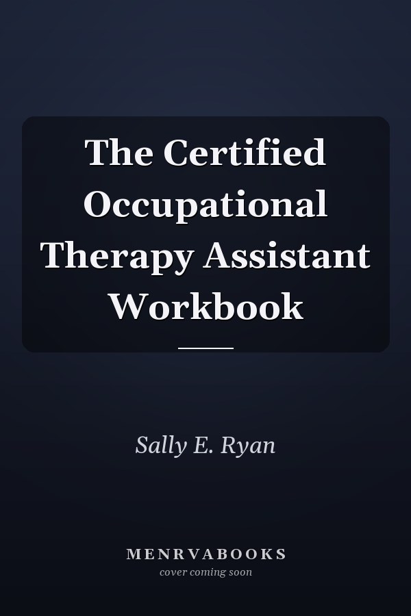 The Certified Occupational Therapy Assistant Workbook
