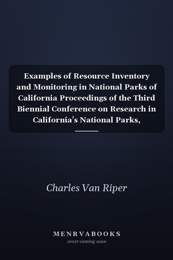 Examples of Resource Inventory and Monitoring in National Parks of California Proceedings of the Third Biennial Conference on Research in California's National Parks, September 13-15, 1988, University of California, Davis, California
