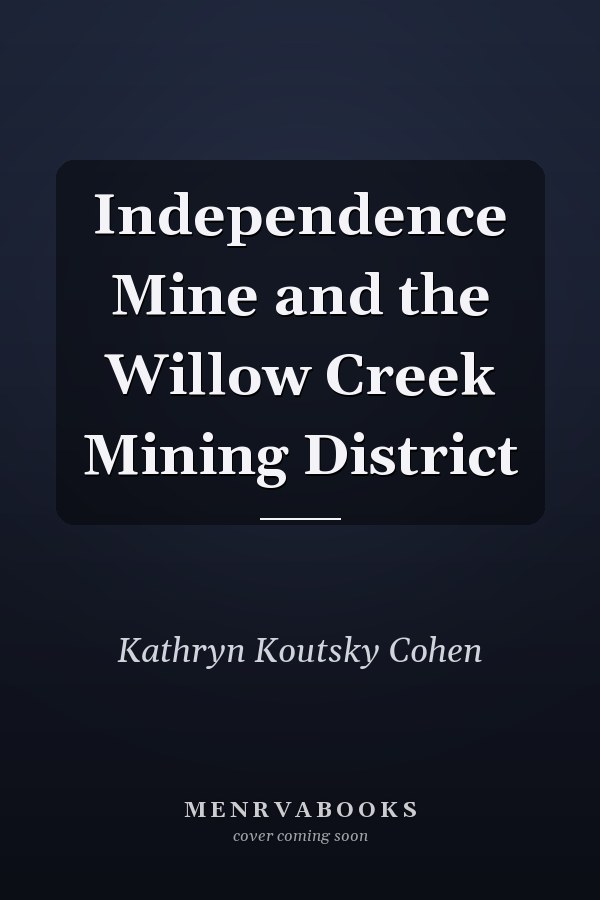 Independence Mine and the Willow Creek Mining District