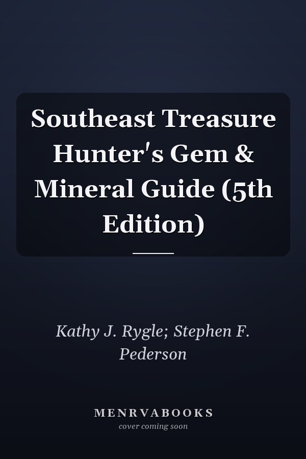 Southeast Treasure Hunter's Gem & Mineral Guide (5th Edition)