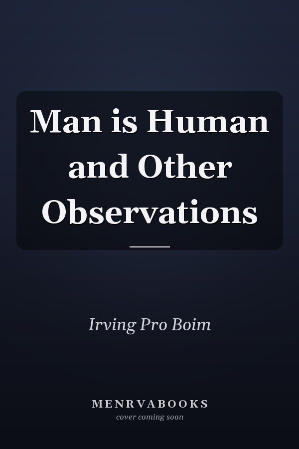 Man is Human and Other Observations