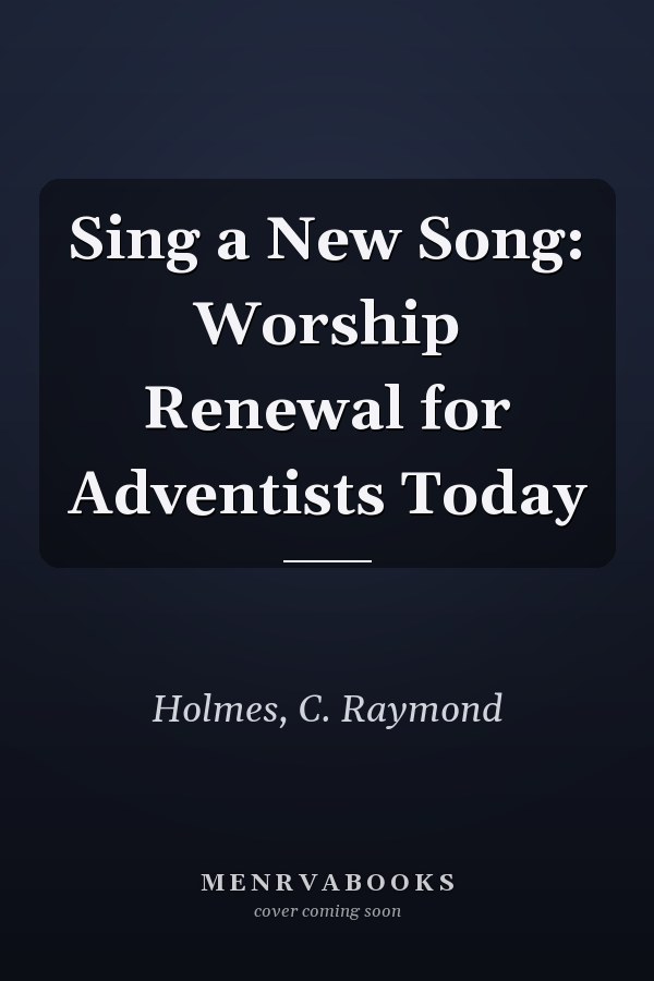 Sing a New Song: Worship Renewal for Adventists Today