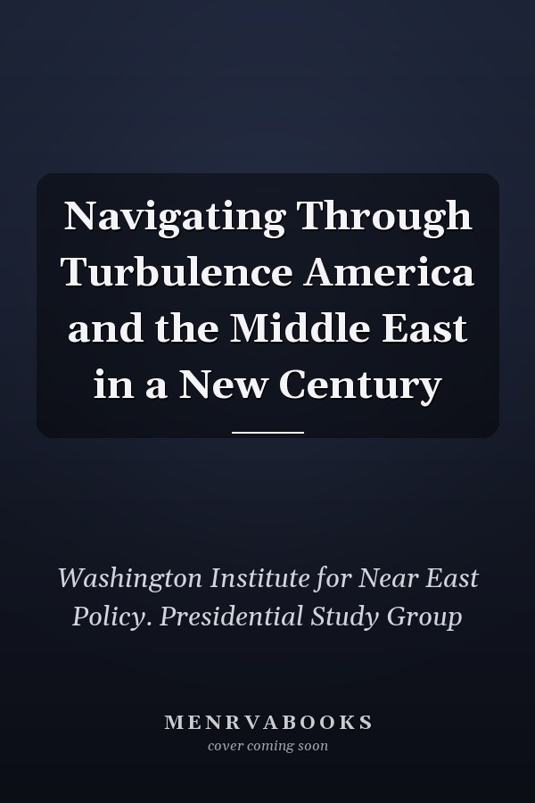 Navigating Through Turbulence America and the Middle East in a New Century