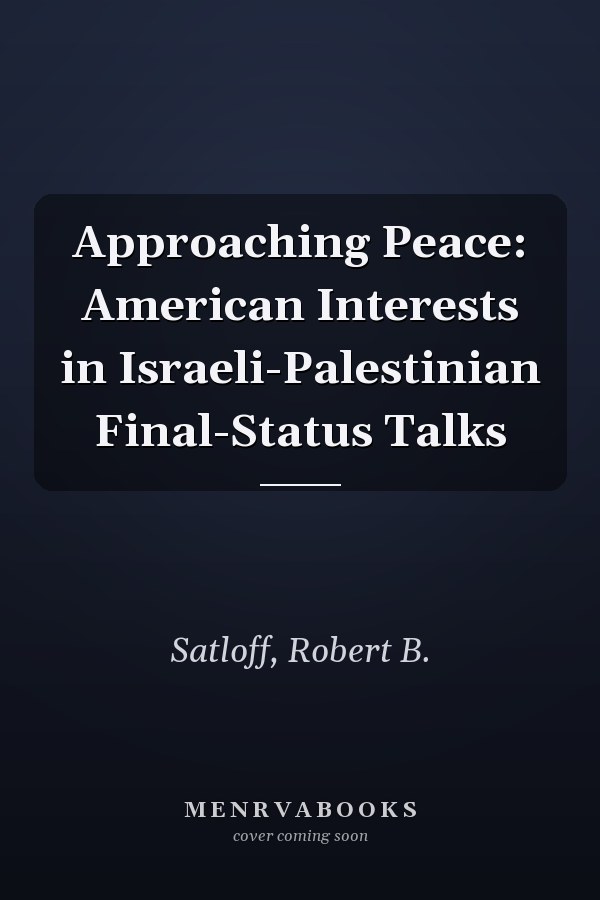 Approaching Peace: American Interests in Israeli-Palestinian Final-Status Talks