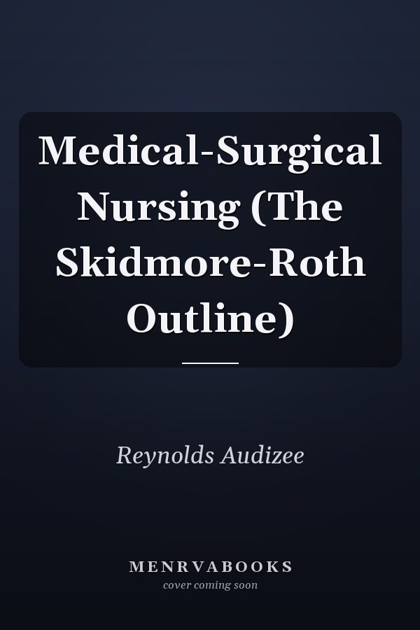 Medical-Surgical Nursing (The Skidmore-Roth Outline)