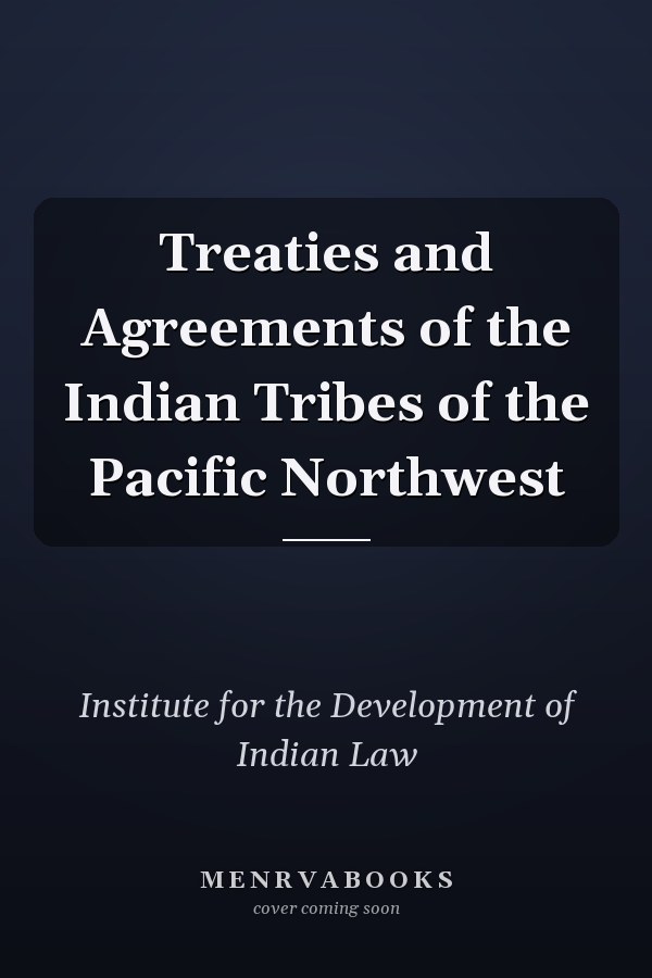 Treaties and Agreements of the Indian Tribes of the Pacific Northwest