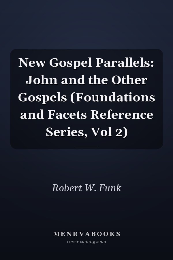 New Gospel Parallels: John and the Other Gospels (Foundations and Facets Reference Series, Vol 2)