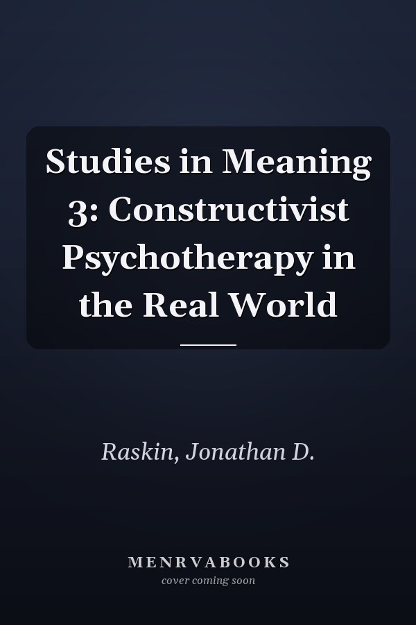 Studies in Meaning 3: Constructivist Psychotherapy in the Real World