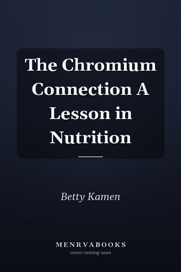 The Chromium Connection A Lesson in Nutrition
