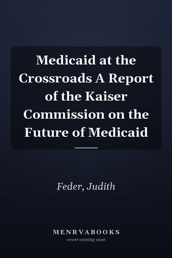 Medicaid at the Crossroads A Report of the Kaiser Commission on the Future of Medicaid