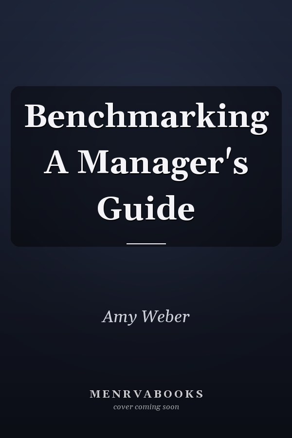 Benchmarking A Manager's Guide