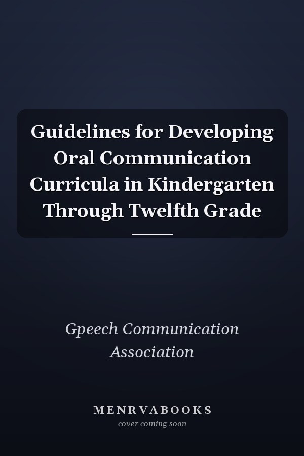 Guidelines for Developing Oral Communication Curricula in Kindergarten Through Twelfth Grade