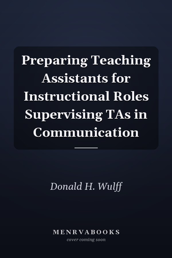 Preparing Teaching Assistants for Instructional Roles Supervising TAs in Communication