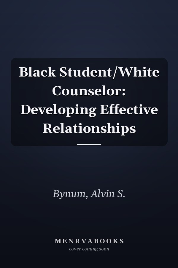 Black Student/White Counselor: Developing Effective Relationships