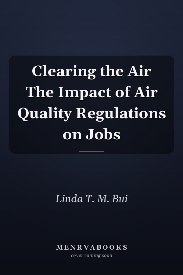 Clearing the Air The Impact of Air Quality Regulations on Jobs