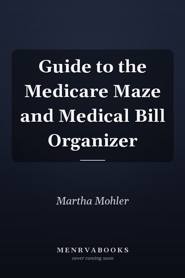 Guide to the Medicare Maze and Medical Bill Organizer