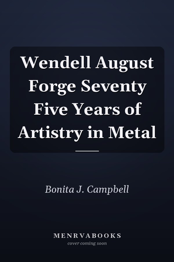 Wendell August Forge Seventy Five Years of Artistry in Metal