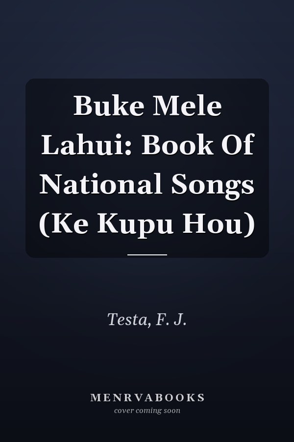 Buke Mele Lahui: Book Of National Songs (Ke Kupu Hou)
