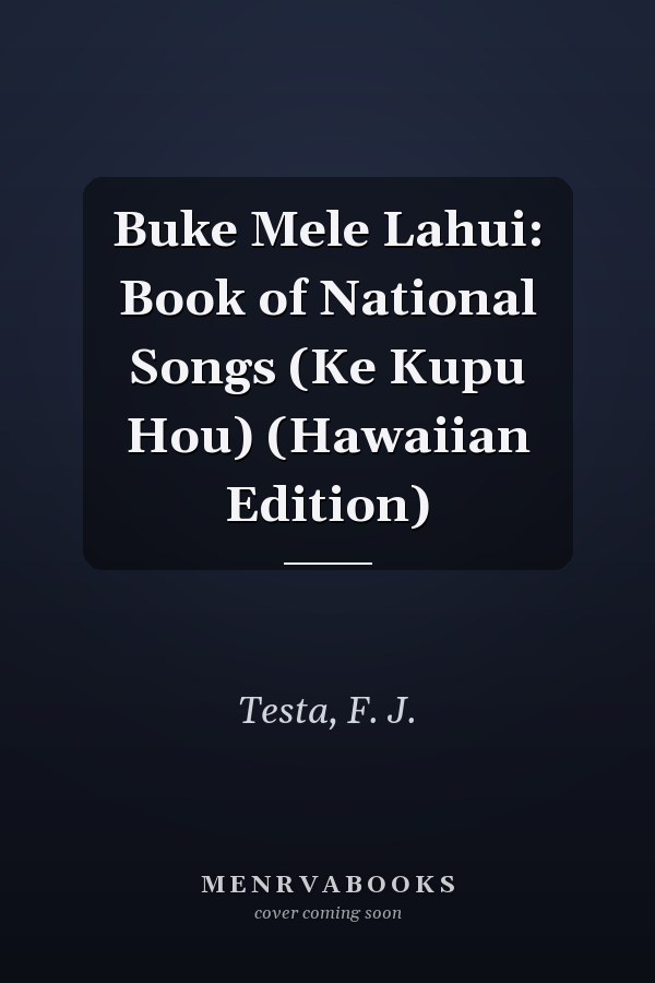 Buke Mele Lahui: Book of National Songs (Ke Kupu Hou) (Hawaiian Edition)